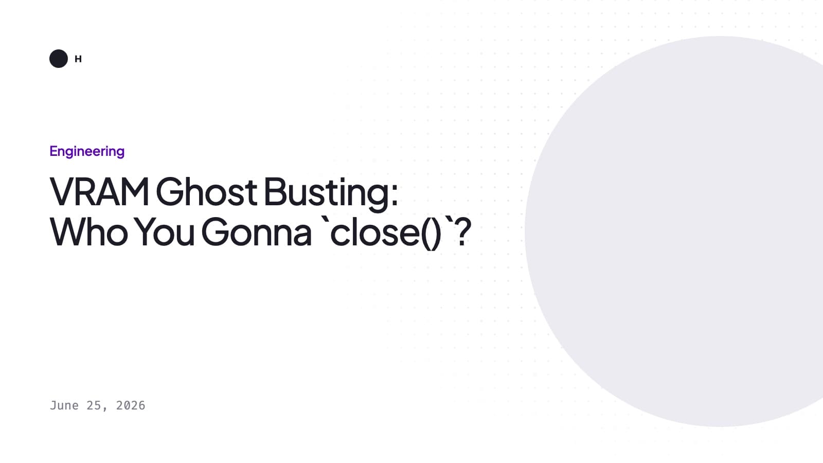 Title card: VRAM Ghost Busting: Who You Gonna close()?